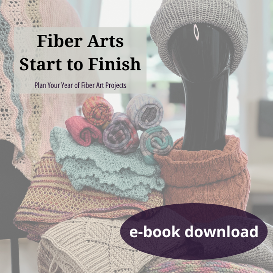 Fiber Arts from Start to Finish: Plan Your Year of Fiber Art Projects