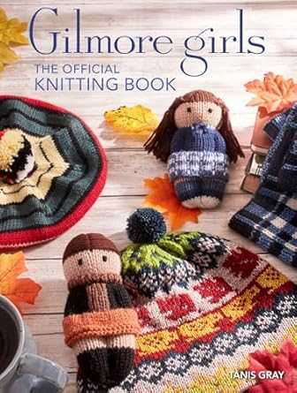 Gilmore girls: The Official Knitting Book