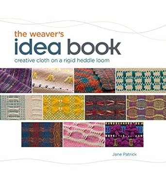 The Weaver's Idea Book: Creative Cloth on a Rigid Heddle Loom