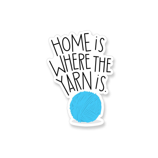 Home is Where the Yarn is Vinyl Sticker